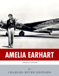 Title: American Legends: The Life of Amelia Earhart, Author: Charles River Editors