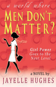 Title: Men Don't Matter?, Author: Jayelle Hughes