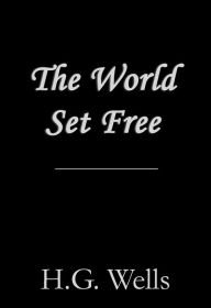 Title: The World Set Free, Author: H. G. Wells