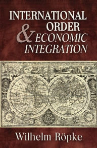 Title: International Order & Economic Integration, Author: Wilhelm Röpke