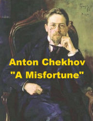 Title: A Misfortune by Anton Chekhov, Author: Anton Chekhov