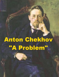 Title: A Problem by Anton Chekhov, Author: Anton Chekhov