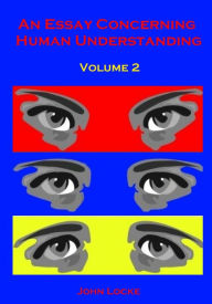 Title: An Essay Concerning Human Understanding, Volume 2 (Illustrated), Author: John Locke