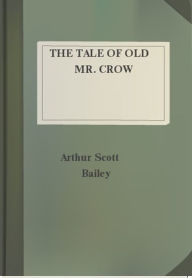 Title: The Tale of Old Mr. Crow, Author: Arthur Scott Bailey