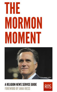 Title: The Mormon Moment: A Religion News Service Guide, Author: Jana Riess