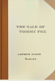 Title: The Tale of Tommy Fox, Author: Arthur Scott Bailey