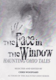 Title: The Face in the Window: Haunting Ohio Tales, Author: Chris Woodyard