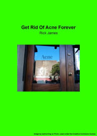 Title: Get Rid Of Acne Forever, Author: Rick James