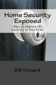 Title: Home Security Exposed, Author: Bill Vincent