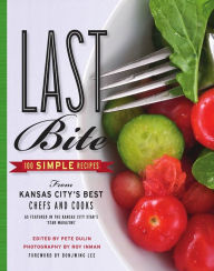 Title: Last Bite: 100 Simple Recipes from Kansas City's Best Chefs and Cooks, Author: Pete Dulin
