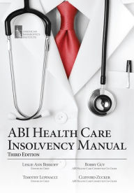 Title: ABI Health Care Insolvency Manual, Third Edition, Author: Leslie Ann Berkoff
