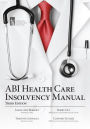 ABI Health Care Insolvency Manual, Third Edition