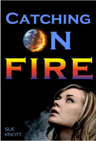 Title: Catching On Fire, Author: Sue Knott