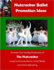 Title: Nutcracker Ballet Promotion Ideas, Author: Shelly Stone