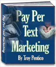 Title: How To Profit From Pay Per Text Marketing: If YOU are Promoting an affiliate URL without using Pay Per Text Marketing you are Losing your Hard Earned Leads to the affiliate program. This is an easy to follow step by step report on creating your profit., Author: Troy Pentico