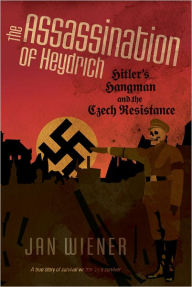 Title: The Assassination of Heydrich: Hitler's Hangman and the Czech Resistance, Author: Jan Wiener
