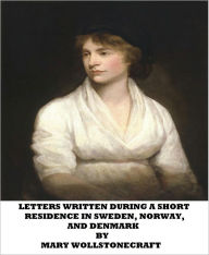 Title: Letters Written During a Short Residence in Sweden, Norway, and Denmark, Author: Mary Wollstonecraft