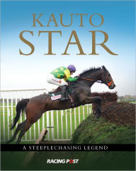 Title: Kauto Star The Steeplechasing Legend, Author: Andy Pennington