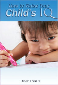 Title: How to Raise You're Child's IQ, Author: David Engler