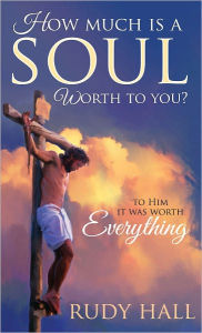 Title: How Much Is a Soul Worth to You?, Author: Rudy Hall