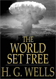 Title: The World Set Free: A Science Fiction Classic By H. G. Wells! AAA+++, Author: H. G. Wells