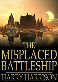 Title: The Misplaced Battleship: A Science Fiction, Post-1930, Short Story Classic By Harry Harrison! AAA+++, Author: Harry Harrison