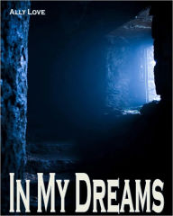 Title: In My Dreams - Billionaire Seduced By A Ghost Gay M/m Submission Seduction Mind Games XXX Erotica, Author: Ally Love