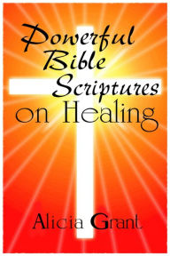 Title: Powerful Bible Scriptures on Healing, Author: Alicia Grant