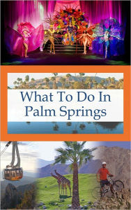 Title: What To Do In Palm Springs, Author: Richard Hauser