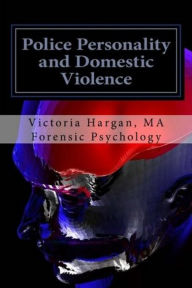 Title: Police Personality and Domestic Violence, Author: Victoria Hargan