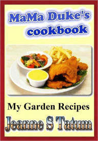 Title: My garden recipes, Author: Jeanne S Tatum