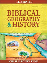 Title: Biblical Geography and History (Illustrated), Author: Charles Foster Kent