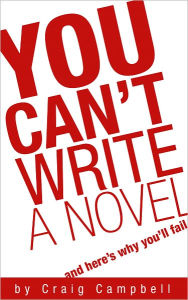 Title: You Can't Write a Novel, Author: Craig Campbell