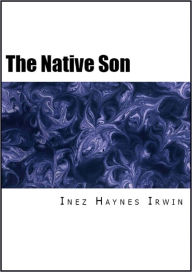 Title: The Native Son, Author: Inez Haynes Irwin