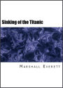 Wreck and Sinking of the Titanic: The Ocean's Greatest Disaster (Illustrated Throughout with Photographs and Drawings)