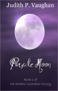 Title: Purple Moon: The Shadow Guardian Trilogy, Author: Judith P. Vaughan