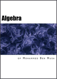 Title: The Algebra of Mohammed Ben Musa, Author: Mohammed Ben Musa