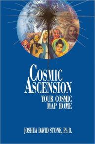 Title: Cosmic Ascension: Your Cosmic Map Home, Author: Joshua David Stone