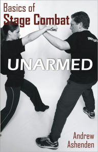 Title: Basics of Stage Combat: Unarmed, Author: Andrew Ashenden