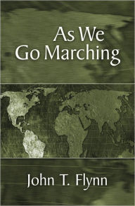 Title: As We Go Marching, Author: John T. Flynn