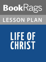 Title: Life of Christ Lesson Plans, Author: BookRags