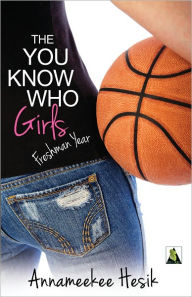 Title: The You Know Who Girls: Freshman Year, Author: Annameekee Hesik