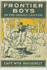 Title: Frontier Boys in the Grand Canyon, Author: Wyn Roosevelt