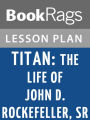 Titan: The Life of John D. Rockefeller, Sr Lesson Plans
