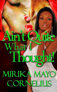Title: Ain't Quite What I Thought!, Author: Mirika Mayo Cornelius