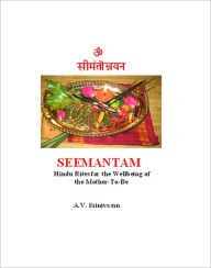 Title: How to Conduct Seemantam: Hindu Rites for the Wellbeing of the Mother-to-be, Author: A.V. Srinivasan