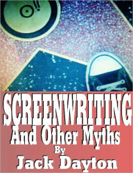 Title: Screenwriting And Other Myths, Author: Jack Dayton