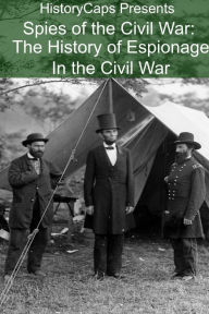 Title: Spies of the Civil War: The History of Espionage In the Civil War, Author: Howard Brinkley