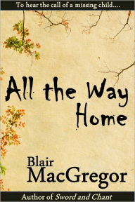 Title: All the Way Home, Author: Blair MacGregor