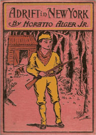 Title: Adrift in New York or Tom and Florence Braving the World: A Fiction and Literature, Young Readers/Childrens Classic By Horatio Alger! AAA+++, Author: Horatio Alger